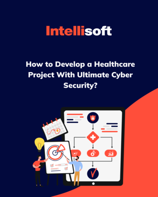 IntelliSoft Ebook - How to Develop a Healthcare Project With Ultimate Cyber Security_